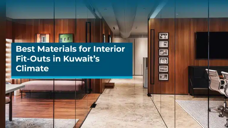 Best Materials for Interior Fit-Outs in Kuwait’s Climate