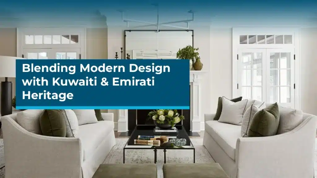 Blending modern design with kuwaiti & Emirati Heritage