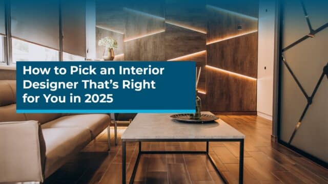 How to Pick an Interior Designer That’s Right for You in 2025