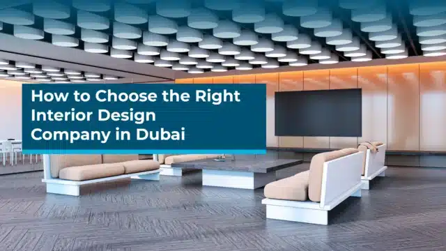 How to Choose the Right Interior Design Company in Dubai