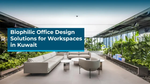 Biophilic Office Interior Design in Kuwait