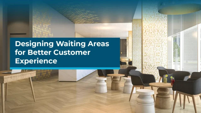 Designing waiting areas for better customer experience