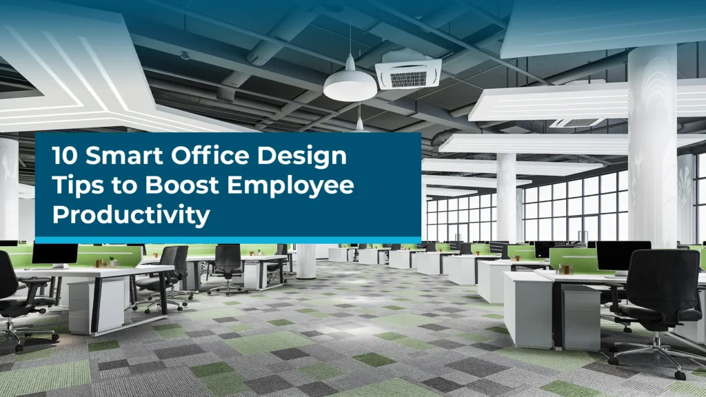 10 Smart Office Design Tips to Boost Employee Productivity
