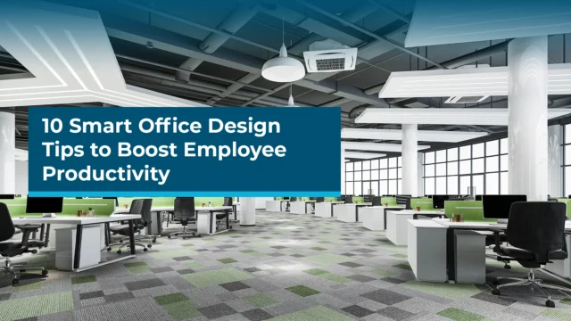 10 Smart Office Design Tips to Boost Employee Productivity