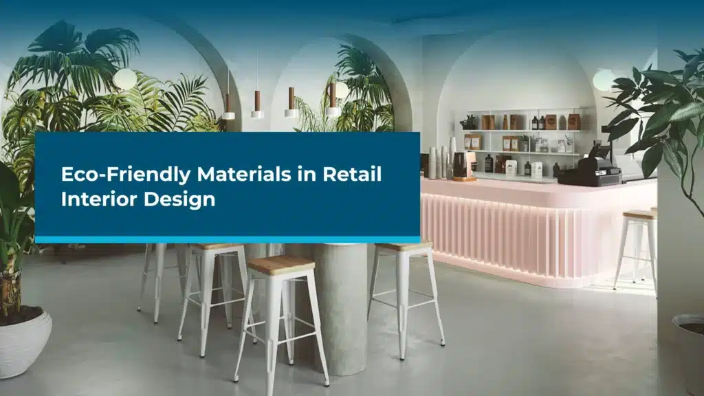 Eco-Friendly Materials in Retail Interior Design