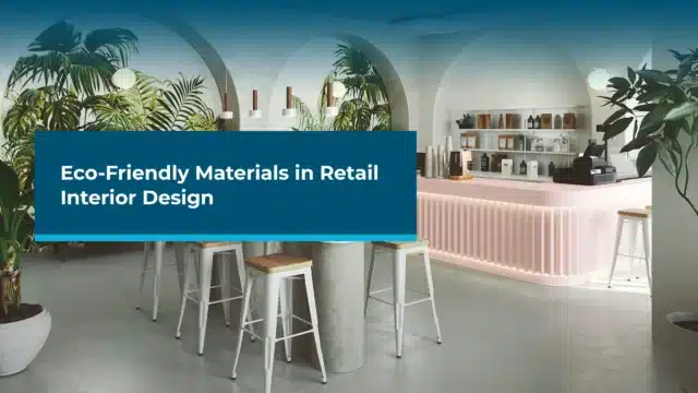 Eco-Friendly Materials in Retail Interior Design