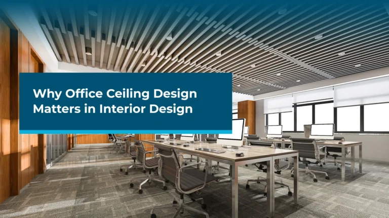 Why Office Ceiling Design Matters in Interior Design: A Complete Guide (2026)