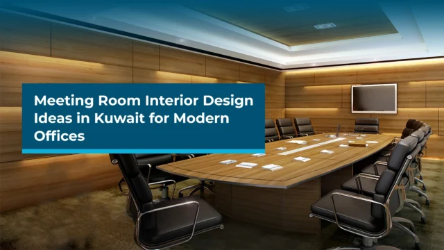 Meeting Room Interior Design Ideas in Kuwait for Modern Offices