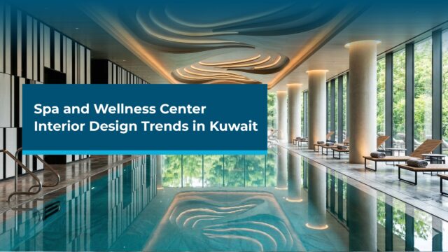 Why Is Spa and Wellness Center Interior Design Important in Kuwait?
