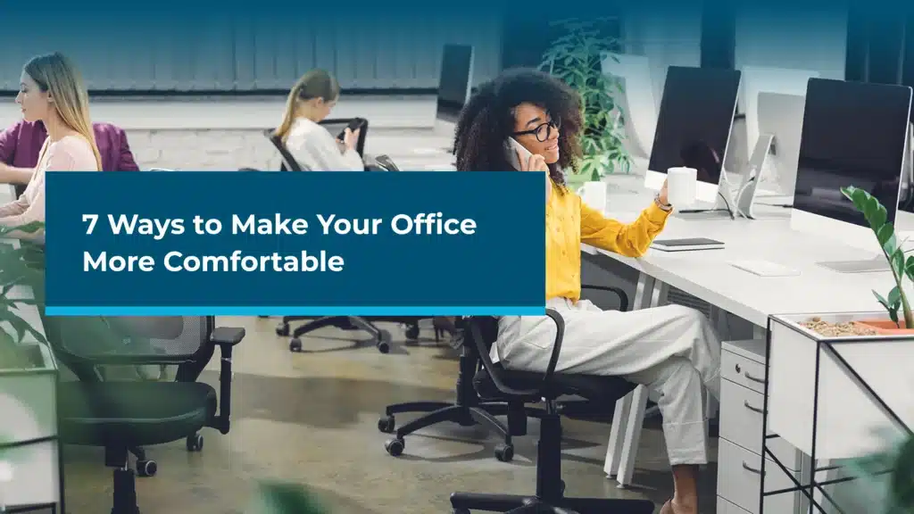 7 Ways to Make Your Office More Comfortable